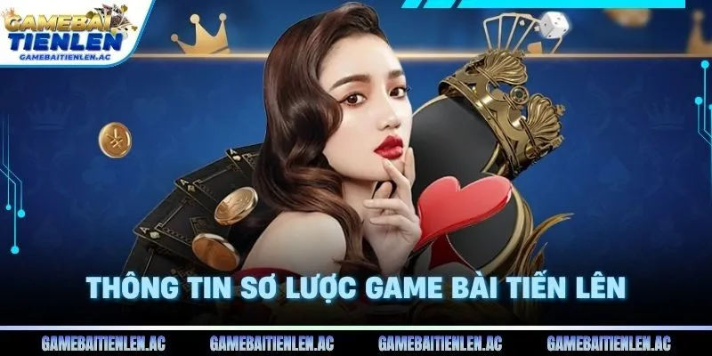Thông tin sơ lược game bài tiến lên